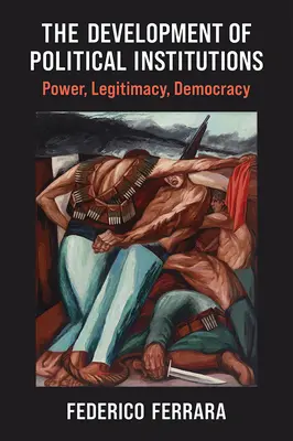 The Development of Political Institutions: Putere, legitimitate, democrație - The Development of Political Institutions: Power, Legitimacy, Democracy