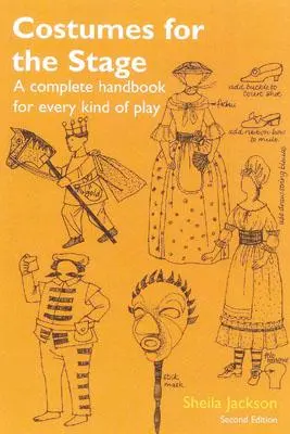 Costume pentru scenă: Un manual complet pentru fiecare tip de piesă - Costumes for the Stage: A Complete Handbook for Every Kind of Play
