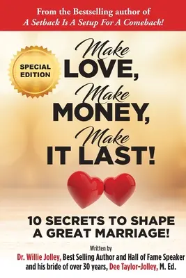 Fă dragoste, fă bani, fă-o să dureze! 10 secrete pentru a contura o căsnicie grozavă - Make Love, Make Money, Make It Last!: 10 Secrets to Shape a Great Marriage