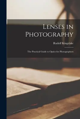 Lentile în fotografie; Ghidul practic de optică pentru fotografi - Lenses in Photography; the Practical Guide to Optics for Photographers