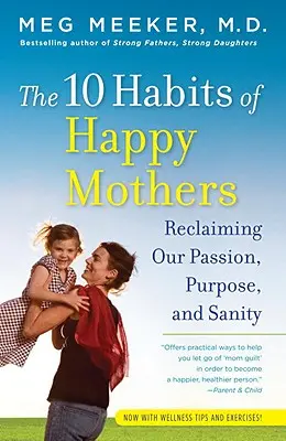 Cele 10 obiceiuri ale mamelor fericite: Revendicarea pasiunii, scopului și sănătății noastre mintale - The 10 Habits of Happy Mothers: Reclaiming Our Passion, Purpose, and Sanity