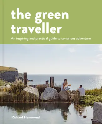 Călătorul verde: Aventura conștientă care nu costă nimic - The Green Traveller: Conscious Adventure That Doesn't Cost the Earth