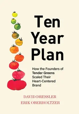 Planul pe zece ani: Cum fondatorii Tender Greens și-au extins brandul centrat pe inimă - Ten Year Plan: How the Founders of Tender Greens Scaled Their Heart-Centered Brand