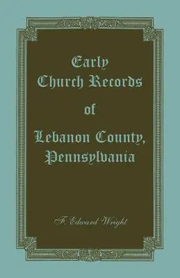 Înregistrări bisericești timpurii din comitatul Lebanon, Pennsylvania - Early Church Records of Lebanon County, Pennsylvania