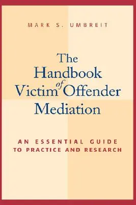 Manualul de mediere între victimă și agresor: Un ghid esențial pentru practică și cercetare - The Handbook of Victim Offender Mediation: An Essential Guide to Practice and Research