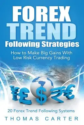 Strategii Forex de urmărire a tendințelor: Cum să obțineți câștiguri mari prin tranzacționarea valutară cu risc scăzut - Forex Trend Following Strategies: How To Make Big Gains With Low Risk Currency Trading