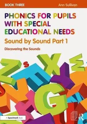 Phonics for Pupils with Special Educational Needs Book 3: Sound by Sound Part 1: Descoperirea sunetelor - Phonics for Pupils with Special Educational Needs Book 3: Sound by Sound Part 1: Discovering the Sounds
