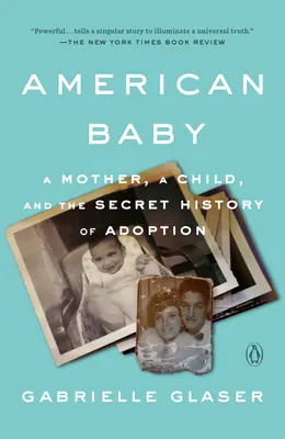 American Baby: O mamă, un copil și istoria secretă a adopției - American Baby: A Mother, a Child, and the Secret History of Adoption