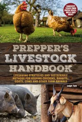 Prepper's Livestock Handbook: Strategii salvatoare și metode durabile pentru creșterea găinilor, iepurilor, caprelor, vacilor și a altor animale de fermă - Prepper's Livestock Handbook: Lifesaving Strategies and Sustainable Methods for Keeping Chickens, Rabbits, Goats, Cows and Other Farm Animals
