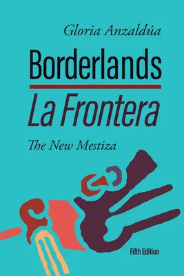 Borderlands / La Frontera: The New Mestiza ediția a 5-a - Borderlands / La Frontera: The New Mestiza 5th Edition
