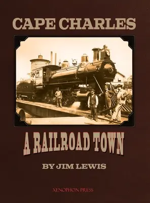 Cape Charles: un oraș al căilor ferate - Cape Charles: A Railroad Town