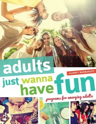 Adulții vor doar să se distreze: Programe pentru adulții în devenire - Adults Just Wanna Have Fun: Programs for Emerging Adults