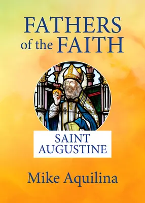Părinții credinței: Sfântul Augustin - Fathers of the Faith: Saint Augustine