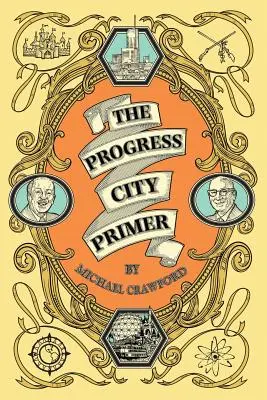 The Progress City Primer: Stories, Secrets, and Silliness from the Many Worlds of Walt Disney