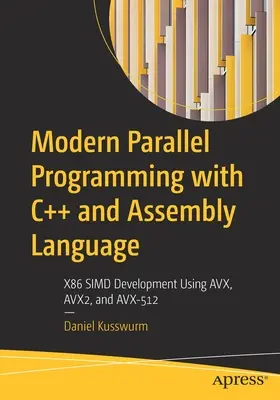 Programare paralelă modernă cu C++ și limbaj de asamblare: X86 SIMD Development Using AVX, AVX2, and AVX-512 - Modern Parallel Programming with C++ and Assembly Language: X86 SIMD Development Using AVX, AVX2, and AVX-512