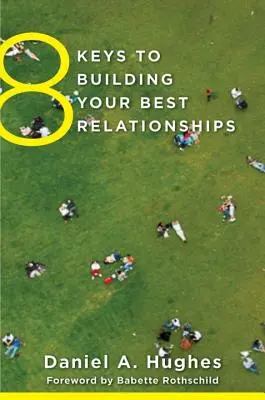 8 chei pentru a-ți construi cele mai bune relații - 8 Keys to Building Your Best Relationships