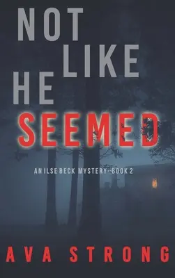 Not Like He Seemed (Un thriller de suspans cu Ilse Beck FBI - Cartea 2) - Not Like He Seemed (An Ilse Beck FBI Suspense Thriller-Book 2)