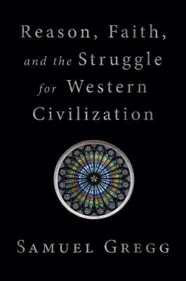 Rațiune, credință și lupta pentru civilizația occidentală - Reason, Faith, and the Struggle for Western Civilization