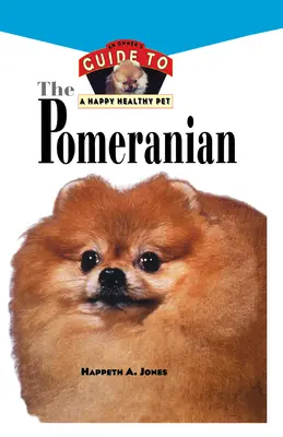 Pomeranian: Ghidul unui proprietar pentru un animal de companie sănătos și fericit - Pomeranian: An Owner's Guide to a Happy Healthy Pet