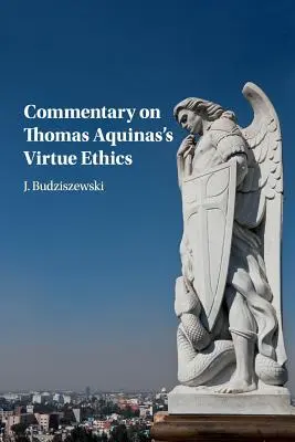 Comentariu privind etica virtuții a lui Toma de Aquino - Commentary on Thomas Aquinas's Virtue Ethics