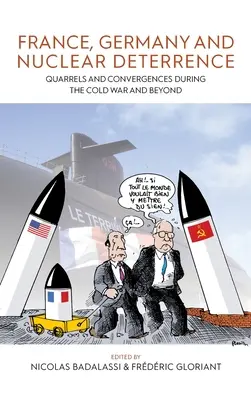 Franța, Germania și descurajarea nucleară: Certuri și convergențe în timpul Războiului Rece și după - France, Germany, and Nuclear Deterrence: Quarrels and Convergences During the Cold War and Beyond