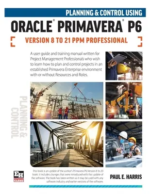 Planificare și control utilizând Oracle Primavera P6 Versiunile 8 până la 21 PPM Professional - Planning and Control Using Oracle Primavera P6 Versions 8 to 21 PPM Professional