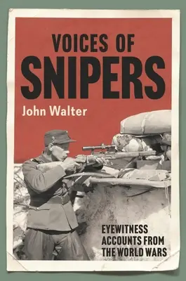 Vocile lunetiștilor: Relatări ale martorilor oculari din războaiele mondiale - Voices of Snipers: Eyewitness Accounts from the World Wars
