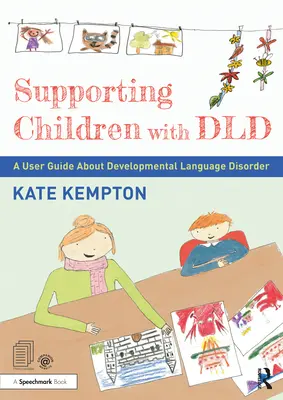 Sprijinirea copiilor cu tulburări de dezvoltare a limbajului: Un ghid al utilizatorului despre tulburările de dezvoltare a limbajului - Supporting Children with DLD: A User Guide about Developmental Language Disorder