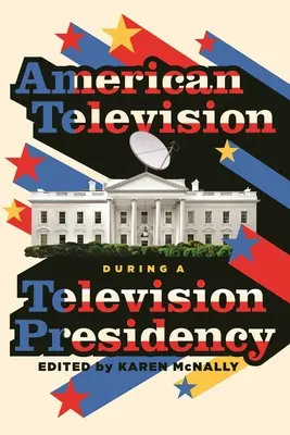 Televiziunea americană în timpul unei președinții a televiziunii - American Television During a Television Presidency