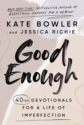 Destul de bun: 40 de devoționale pentru o viață plină de imperfecțiune - Good Enough: 40ish Devotionals for a Life of Imperfection