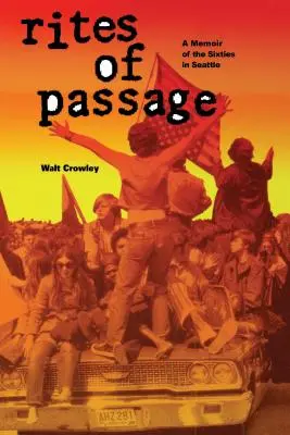 Ritualuri de trecere: O amintire a anilor '60 în Seattle - Rites of Passage: A Memoir of the Sixties in Seattle