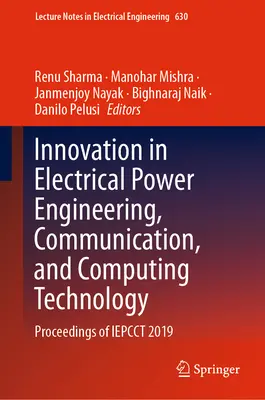 Inovare în ingineria energiei electrice, comunicare și tehnologie de calcul: Proceedings of Iepcct 2019 - Innovation in Electrical Power Engineering, Communication, and Computing Technology: Proceedings of Iepcct 2019