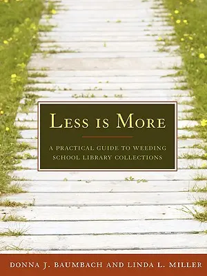 Less Is More: Un ghid practic pentru erbicidarea colecțiilor bibliotecilor școlare - Less Is More: A Practical Guide to Weeding School Library Collections
