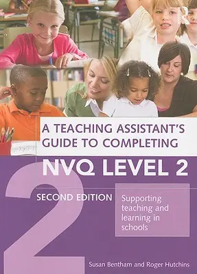 A Teaching Assistant's Guide to Completing Nvq Level 2: Sprijinirea predării și învățării în școli - A Teaching Assistant's Guide to Completing Nvq Level 2: Supporting Teaching and Learning in Schools