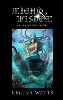 Might & Wisdom: Cartea III din Saga Burningsoul - Might & Wisdom: Book III of The Burningsoul Saga