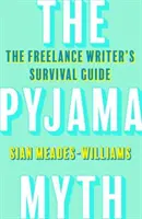 Pyjama Myth - Ghidul de supraviețuire al scriitorului freelancer - Pyjama Myth - The Freelance Writer's Survival Guide