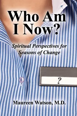 Cine sunt eu acum? Perspective spirituale pentru sezoane de schimbare - Who Am I Now?: Spiritual Perspectives for Seasons of Change