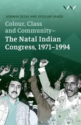 Culoare, clasă și comunitate - Congresul indian din Natal, 1971-1994 - Colour, Class and Community - The Natal Indian Congress, 1971-1994