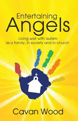 Divertismentul îngerilor: Trăind bine cu autismul ca familie, în societate și în Biserică - Entertaining Angels: Living well with Autism as a family, in society and in Church