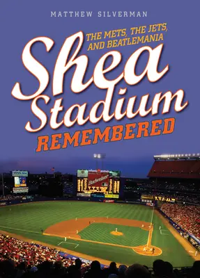 Stadionul Shea Remembered: The Mets, the Jets, și Beatlemania - Shea Stadium Remembered: The Mets, the Jets, and Beatlemania