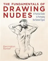 Fundamentele desenării nudurilor - Un ghid practic pentru portretizarea figurii umane - Fundamentals of Drawing Nudes - A Practical Guide to Portraying the Human Figure
