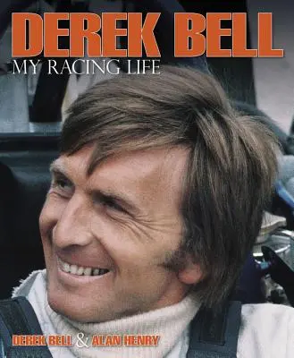 Derek Bell: Viața mea de pilot - Derek Bell: My Racing Life