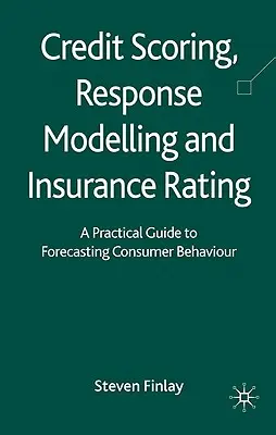 Credit Scoring, Response Modelling și Insurance Rating: Un ghid practic pentru prognozarea comportamentului consumatorilor - Credit Scoring, Response Modelling and Insurance Rating: A Practical Guide to Forecasting Consumer Behaviour