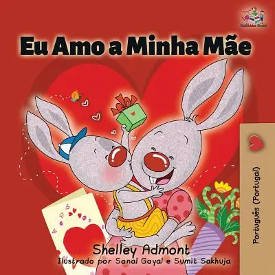 Eu Amo a Minha Me: Îmi iubesc mama (portugheză - ediția Portugal) - Eu Amo a Minha Me: I Love My Mom (Portuguese - Portugal edition)