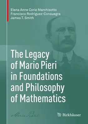 Moștenirea lui Mario Pieri în fundamentele și filosofia matematicii - The Legacy of Mario Pieri in Foundations and Philosophy of Mathematics