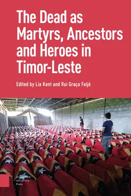 Morții ca strămoși, martiri și eroi în Timorul de Est - The Dead as Ancestors, Martyrs, and Heroes in Timor-Leste