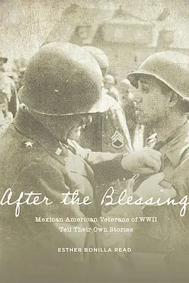 După binecuvântare: Veteranii mexicano-americani ai celui de-al Doilea Război Mondial își spun propriile povești - After the Blessing: Mexican American Veterans of WWII Tell Their Own Stories
