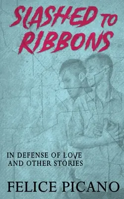 Tăiat până la panglici în apărarea iubirii și alte povestiri - Slashed to Ribbons in Defense of Love and Other Stories