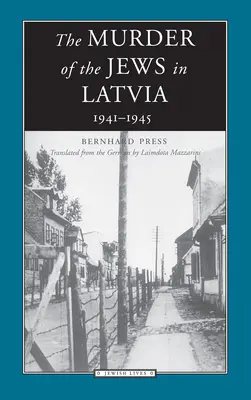 Asasinarea evreilor în Letonia: 1941-1945 - The Murder of the Jews in Latvia: 1941-1945