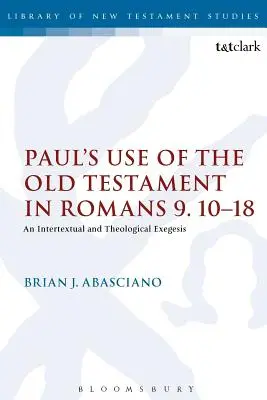 Utilizarea Vechiului Testament de către Pavel în Romani 9.10-18: O exegeză intertextuală și teologică - Paul's Use of the Old Testament in Romans 9.10-18: An Intertextual and Theological Exegesis